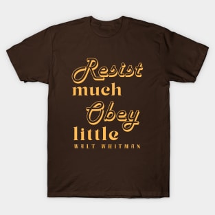 Walt Whitman quote: Resist much obey little T-Shirt